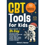 CBT Tools for Kids: Advent Calendar – A 24-Day Journey to Build Emotional Strength and Coping Skills for Trauma, ADHD, Autism, Anxiety, Depression & Conduct Disorder