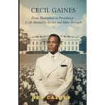 Cecil Gaines: From Plantation to Presidency: A Life Shaped by Service and Silent Strength (A Story That Mattered — One That Left an Impression)
