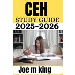CEH study guide 2025-2026: Comprehensive Exam Practice Manual with Questions and answers, Hands-On Walkthroughs, In-Depth Explanations, and Proven Test-Taking Techniques”
