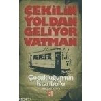 ÇEKILIN YOLDAN GELIYOR VATMAN ÇOCUKLUĞUMUN İSTANBUL'U - DÜNDAR AYTAR