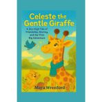 Celeste the Gentle Giraffe: A Sky-High Tale of Friendship, Sharing, and Her First Big Adventure