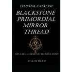 Celestial Catalyst: Blackstone: Primordial Mirror Thread: Tri-Axial Harmonic Manipulation