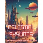 Celestial Skylines: Space Cities Coloring Book for All Ages: Starlight Settlements: Cosmic Coloring Book for Relaxation