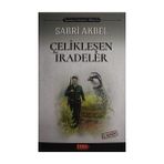 Çelikleşen İradeler Sabri Akbel