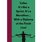 Celta is not a Sprint, it's a Marathon. With the Diploma at the Finish Line!