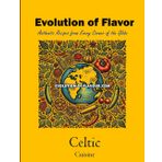 Celtic Cuisine: Evolution of Flavour - Authentic Recipes from Every Corner of the Globe