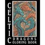 Celtic Dragons Coloring Book For Adults: 40 Hand-Drawn Celtic Dragon Illustrations to Color, Destress and Inspire Tattoo Ideas