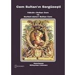 Cem Sultan'ın Sergüzeşti (Vakıat-ı Sultan Cem ve Gurbet-name-i Sultan Cem)