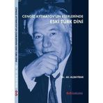 CENGIZ AYTMATOVUN ESERLERINDE ESKI TÜRK DINI - ALI ALBAYRAK