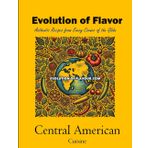 Central American Cuisine: Evolution of Flavour - Authentic Recipes from Every Corner of the Globe