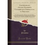 Centralblatt F r Die Gesammte Unterrichts-Verwaltung in Preussen: Im Auftrage Des Herrn Ministers Der Geistlichen, Anterrichts-Und ... Quellen; Jahrgang 1862 (Classic Reprint)