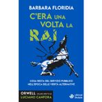 C'era una volta la RAI. Cosa resta del servizio pubblico nell’epoca delle verità alternative (Orwell)