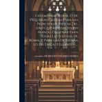 Ceremonial Rural O De Pequeñas Iglesias Para Las Principales Fiestas Del Año Que Benedicto Xiii Mandó Ordenar Para Todas Las Iglesias De Roma, Y Para Las De España Lo Dá En Castellano ---...