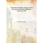 Ceremonies in Augusta, Georgia : laying the corner stone of the Confederate monument [Hardcover] Col.C.Charles , Jones jr.