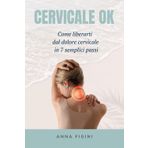 CERVICALE OK: Come liberarti dal dolore cervicale in 7 semplici passi