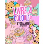C'EST LA FÊTE! : Livre à Colorier pour Enfants: Activités de Coloriage pour des moments de bonheur et de gourmandises - Livre d'Activités Éducatives et d'Apprentissage