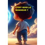C'EST QUOI LE BONHEUR ?