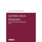 Çevre Ceza Hukuku - Çevre Ceza Genel Hükümler Cilt 1
