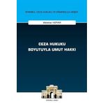 Ceza Hukuku Boyutuyla Umut Hakkı İstanbul Ceza Hukuku ve Kriminoloji Arşivi Yayın No: 68