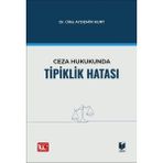 Ceza Hukukunda Tipiklik Hatası - Ülkü Aydemir Kurt