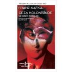 Ceza Kolonisinde ve Diğer Öyküler - Franz Kafka