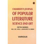 Chambers's Journal of Popular Literature Science and Art Fifth Series No. 32 Vol. I August 9 1884