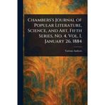 Chambers's Journal of Popular Literature Science and Art Fifth Series No. 4 Vol. I January 26 1884