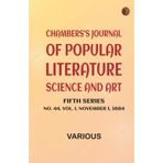 Chambers's Journal of Popular Literature Science and Art Fifth Series No. 44 Vol. I November 1 1884