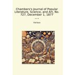 Chambers's Journal of Popular Literature, Science, and Art, No. 727, December 1, 1877 (Classic Books)