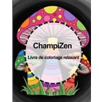 ChampiZen: Livre de coloriage relaxant