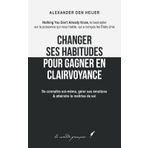 Changer ses habitudes pour gagner en clairvoyance: Se connaître soi-même, gérer ses émotions & atteindre la maîtrise de soi