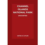 Channel Islands National Park Uncharted: Unspoiled Nature,California's Enigmatic Costal Archipelago (Total Adventure Guide, Band 1)