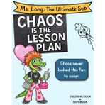 Chaos is the Lesson Plan : Coloring Book & Notebook: [Classroom Coloring Mayhem for Middle School Grades 4–6] (Ms. Long: The Ultimate Sub)