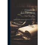 Charles Baudelaire: Étude Biographique D'eugène Crépet, Revue Et Mise À Jour