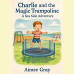 Charlie and the Magic Trampoline: A Seaside Adventure