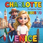 Charlotte Goes to Venice: A Magical Children’s Travel Book About Canals, Gondolas, Carnival, and the Vaporetto: Learn About Italy’s Floating City with ... Travel Adventure Through Venice for Kids.