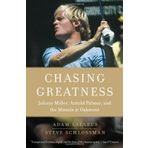 Chasing Greatness: Johnny Miller, Arnold Palmer, and the Miracle at Oakmont