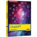 ChatGPT - Das Praxisbuch: Prompts, Texten, KI Bilder, Social Media - mit vielen KI-Praxisbeispielen - Steigere deine Produktivität mit KI - für Einsteiger und Profi geeignet