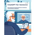 ChatGPT für Senioren: Eine Schritt-für-Schritt-Anleitung zur Nutzung von Künstlicher Intelligenz