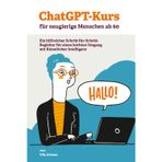 ChatGPT-Kurs für neugierige Menschen ab 60: Ein hilfreicher Schritt-für-Schritt-Begleiter für einen leichten Umgang mit Künstlicher Intelligenz