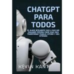 ChatGPT Para Todos: El Aliado Inteligente Paso a Paso Que Cualquier Persona Puede Usar Para Transformar Trabajo, Estudio y Vida Cotidiana