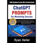ChatGPT Prompts for Marketing Success: 1,000 Templates for Ads, SEO & Content Growth: Proven AI-powered prompts to boost conversions, write faster, and master digital marketing in 2025 and 2026.