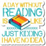 Check6 A Day Without Reading is Like Just Kidding I Have No Idea|Harika Hediye Fikri|Harika Hediye Fikri|Çıkartma Çıkartması|2 Paket|5 İnç Çıkartmalar|S11025