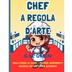 CHEF A REGOLA D'ARTE: Dalla Cucina al Cuore – Emozioni, ingredienti e filosofia per una cucina autentica