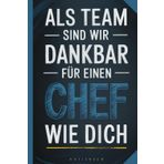 Chef Geschenk - Notizbuch Spruch - Boss - Abteilungsleiter - Danke sagen - tolle Geschenkidee Rente - Geburtstag: Geschenk für Chef - witzig und lieb - A5 Notizbuch mit 120 leeren Seiten