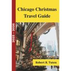 Chicago Christmas Travel Guide 2025 – 2026: Your Complete Insider’s Guide to Holiday Markets, Festive Lights, Winter Fun, and Local Secrets in the Windy City