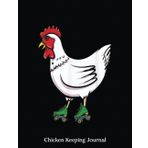 Chicken Keeping Journal: Funny Chicken On Roller Skates | Chicken Keeper'S Journal-Backyard With Egg Production, Health Record, Flock Record, Chicken Hatching Info... 8.5*11, 120 Pages.