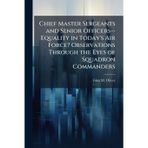 Chief Master Sergeants and Senior Officers--Equality in Today's Air Force? Observations Through the Eyes of Squadron Commanders