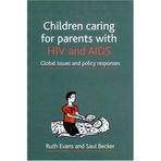 Children Caring for Parents with HIV and AIDS: Global Issues and Policy Responses by Ruth Evans (2009-03-11)