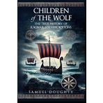Children of the Wolf: The True History of Ragnar Lothbrok's Sons